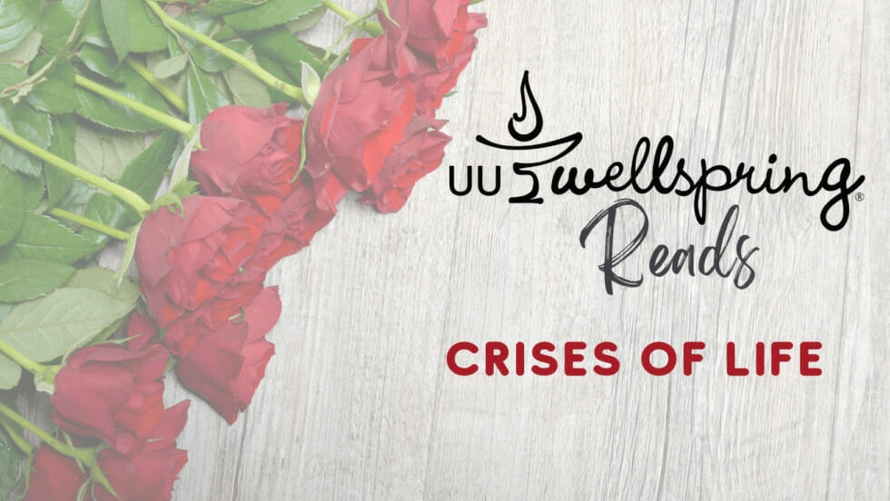 red roses on grey wood. Text reads: U U Wellspring Reads, crises of life