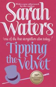 pink book jacket with a top hat and cane. It reads: with a new afterward by the author Sarah Waters, "one of the best storytellers alive today." Title: Tipping the Velvet, 20th anniversary edition.
