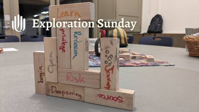 Image of jenga blocks stacked like a wall. Words on the blocks read: learn, privilege, redeem, open, begin, risk, journey, deepening, and source. The Vancouver Unitarians logo is paired with the title "Exploration Sunday"
